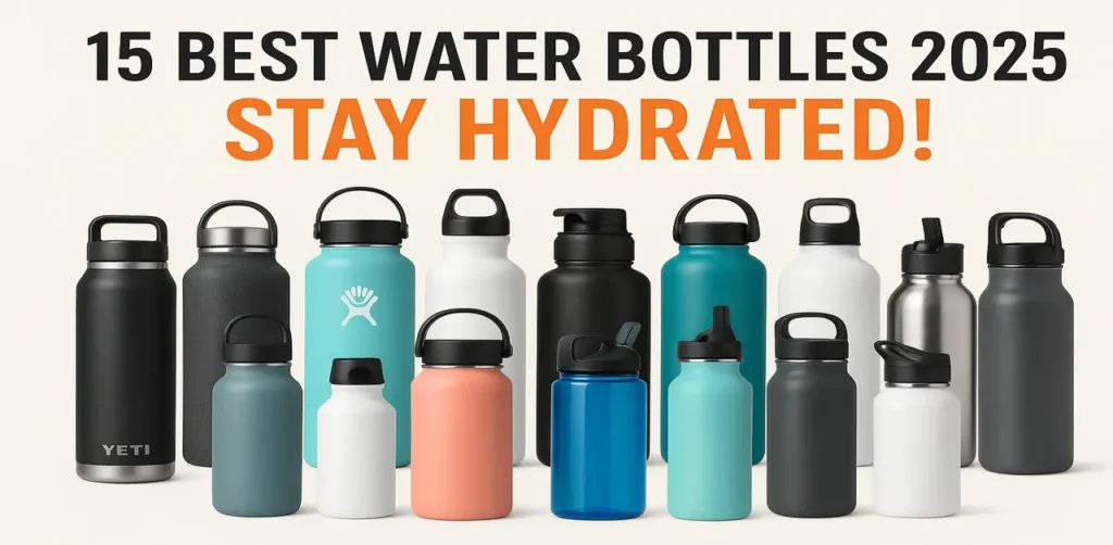 15 Best Water Bottles 2025 – Stay Hydrated!